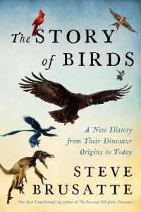 The Story of Birds: A New History from Their Dinosaur Origins to the Present