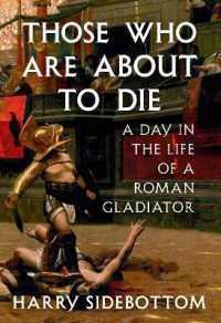 Those Who Are About to Die: A Day in the Life of a Roman Gladiator