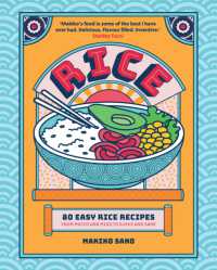 Rice : 80 Easy Rice Recipes, From Mochi to Miso and Sushi to Sake
