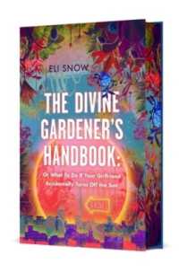 The Divine Gardener's Handbook: Or What To Do If Your Girlfriend Accidentally Turns Off the Sun
